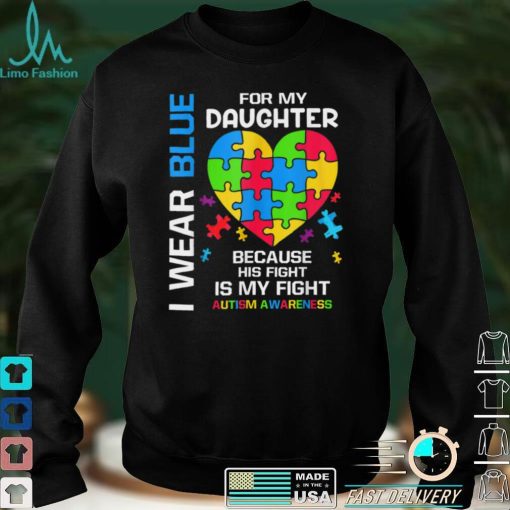 I Wear Blue For My Daughter Autism Awareness T Shirt hoodie shirt