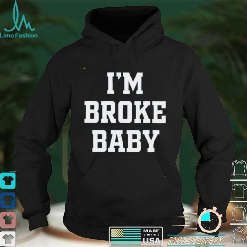 Im Broke Baby shirt