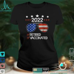 I'm Retired And Vaccinated Sunglasses Funny Retirement 2022 T Shirt