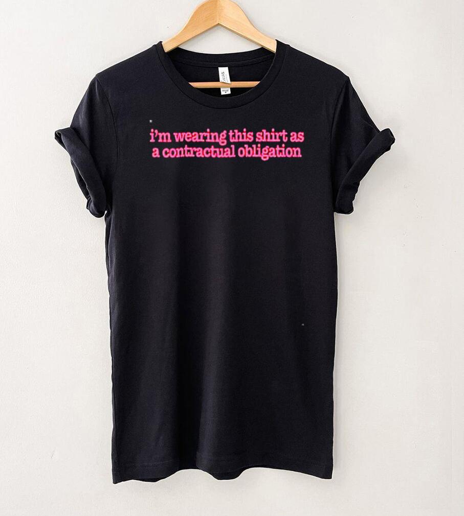 Im wearing this shirt as a contractual obligation shirt Im wearing this shirt as a contractual obligation shirt