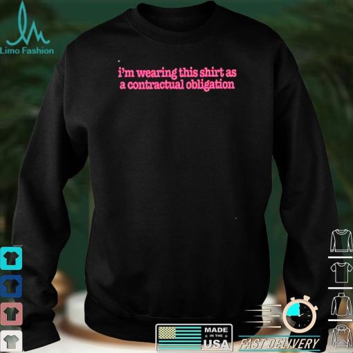 Im wearing this shirt as a contractual obligation shirt