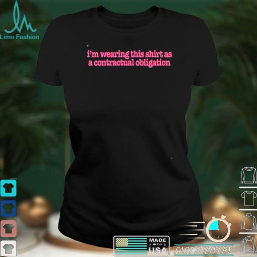 Im wearing this shirt as a contractual obligation shirt