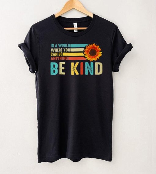 In A World Where You Can Be Anything Be Kind Retro Vintage T Shirt