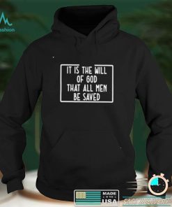 It is the will of God that all men be saved T shirt