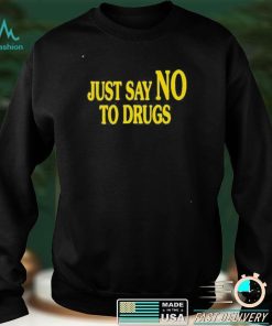 Just Say No To Drugs Shirt