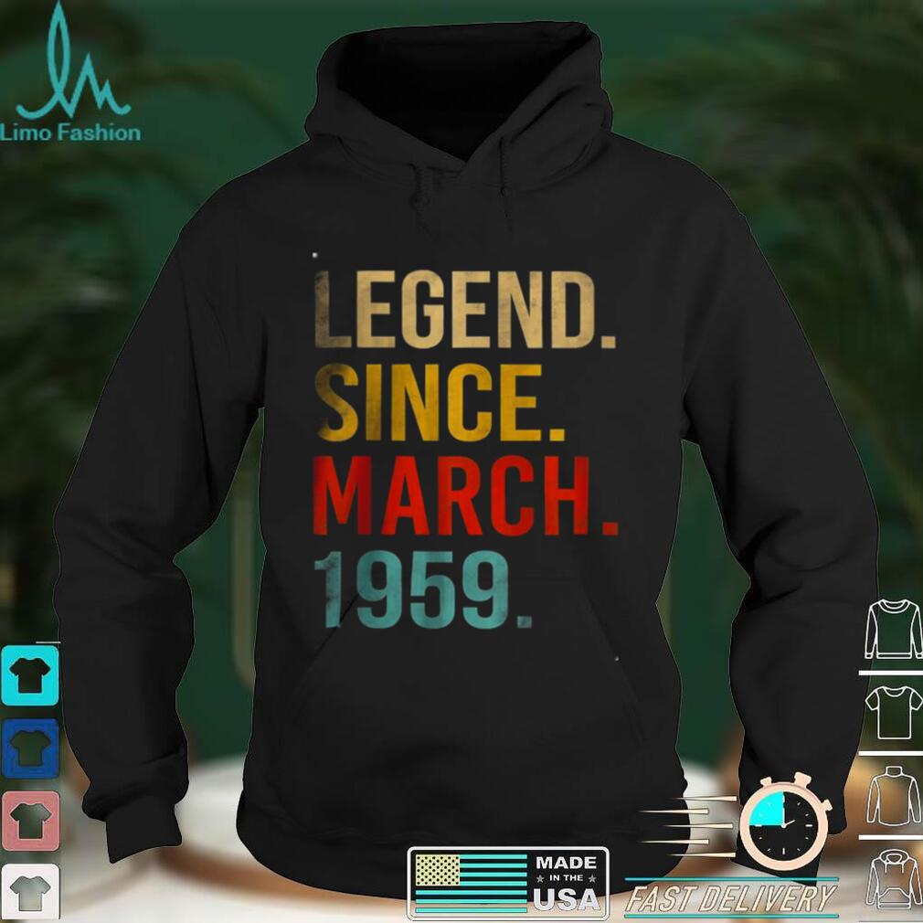 Legend Since March 1959 63th Birthday Gifts 63 Year Old Shirt Legend Since March 1959 63th Birthday Gifts 63 Year Old Shirt