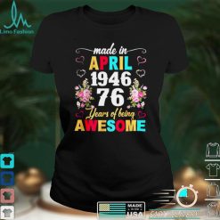 Made In April 1946 Floral 76 Year Of Being Awesome T Shirt