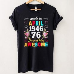 Made In April 1946 Floral 76 Year Of Being Awesome T Shirt