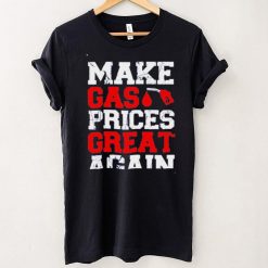 Make Gas Prices Great Again Shirt