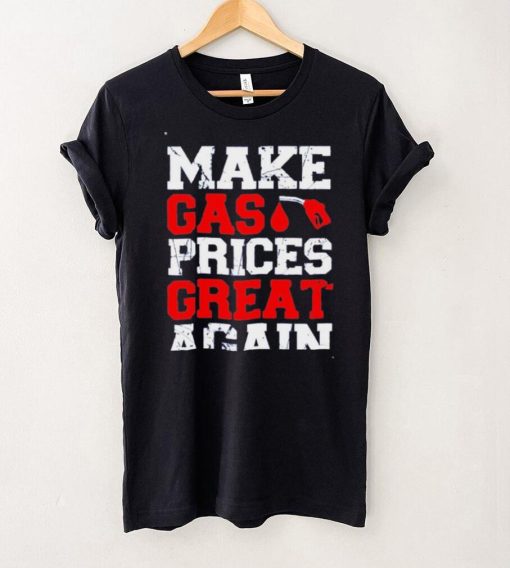 Make Gas Prices Great Again Shirt