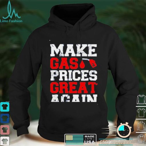 Make Gas Prices Great Again Shirt