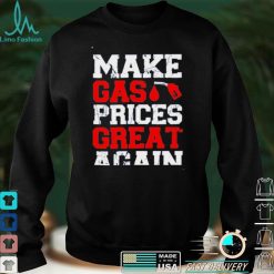 Make Gas Prices Great Again Shirt