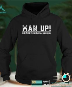 Man up Fighting for Biblical Manhood Shirt