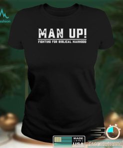 Man up Fighting for Biblical Manhood Shirt
