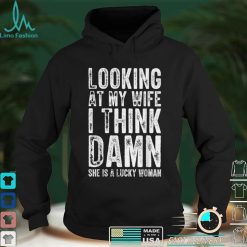 Mens Looking At My Wife I Think Damn She Is A Lucky Woman T  T Shirt