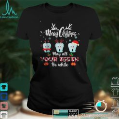 Merry Christmas May All Your Teeth Be White Dental Hygienist T Shirt