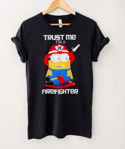 Minions Trust Me I Am A Firefighter T Shirt