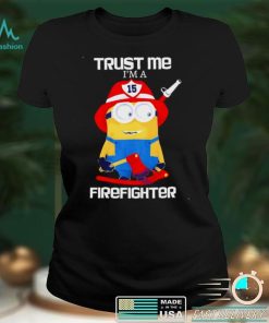 Minions Trust Me I Am A Firefighter T Shirt