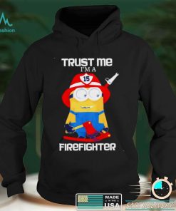 Minions Trust Me I Am A Firefighter T Shirt