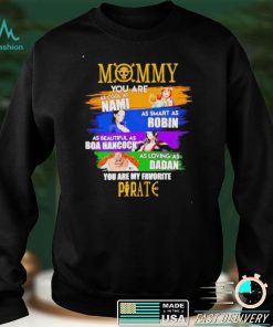 Mommy you are as cool as Nami as smart as Robin you are my favorite Pirate shirt