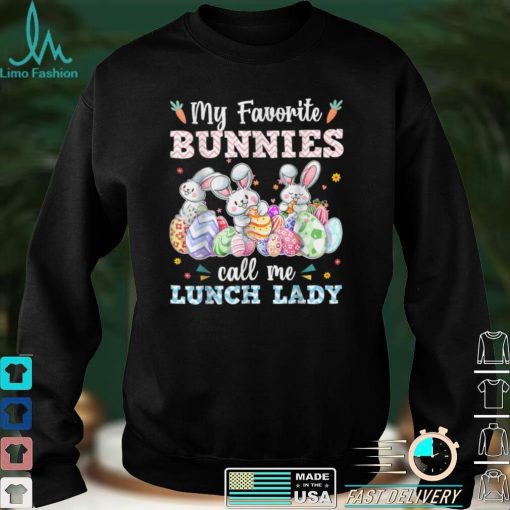 My Favorite Bunnies Call Me Lunch Lady Cute Easter Day Gifts T Shirt hoodie shirt