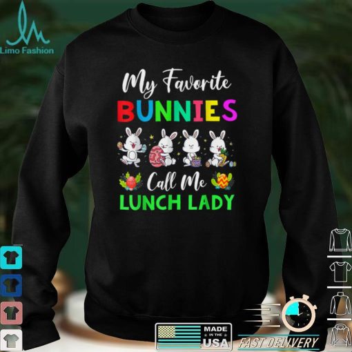 My Favorite Bunnies Call Me Lunch Lady Funny Easter Day T Shirt hoodie shirt