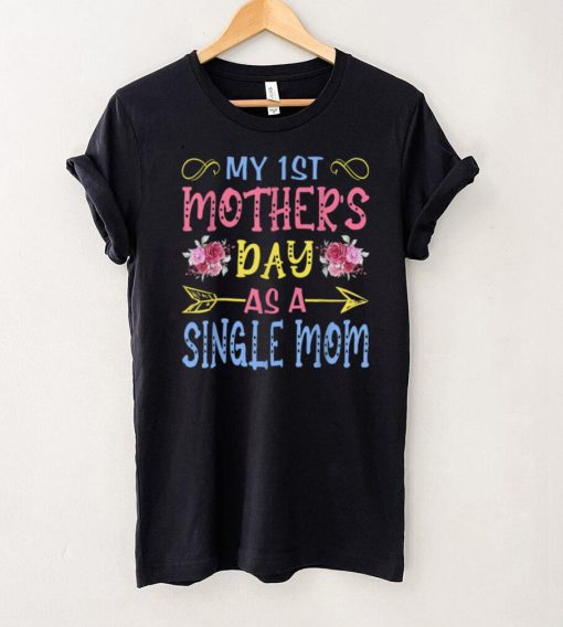 My First Mothers Day As A Single Mom Funny Mothers Day Cute T Shirt B09VX8YMVT