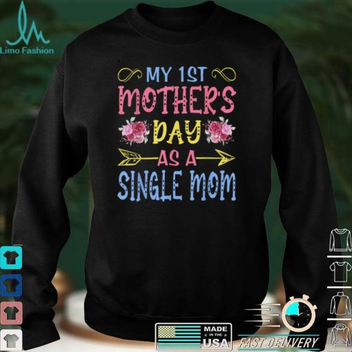 My First Mothers Day As A Single Mom Funny Mothers Day Cute T Shirt B09VX8YMVT