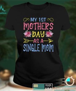 My First Mothers Day As A Single Mom Funny Mothers Day Cute T Shirt B09VX8YMVT