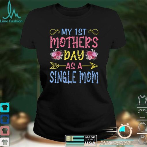 My First Mothers Day As A Single Mom Funny Mothers Day Cute T Shirt B09VX8YMVT