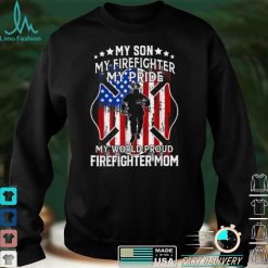 My Son My Firefighter My Pride My World Proud Firefighter T Shirt