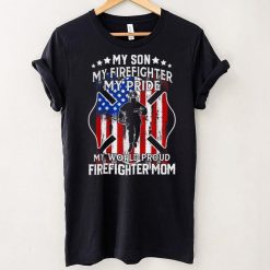 My Son My Firefighter My Pride My World Proud Firefighter T Shirt