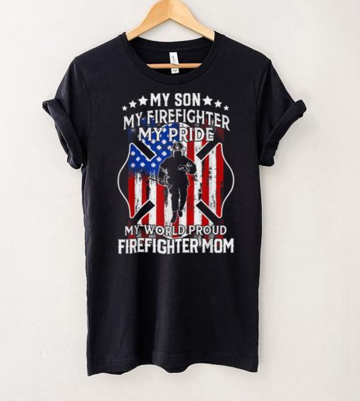 My Son My Firefighter My Pride My World Proud Firefighter T Shirt