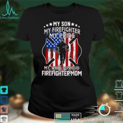 My Son My Firefighter My Pride My World Proud Firefighter T Shirt