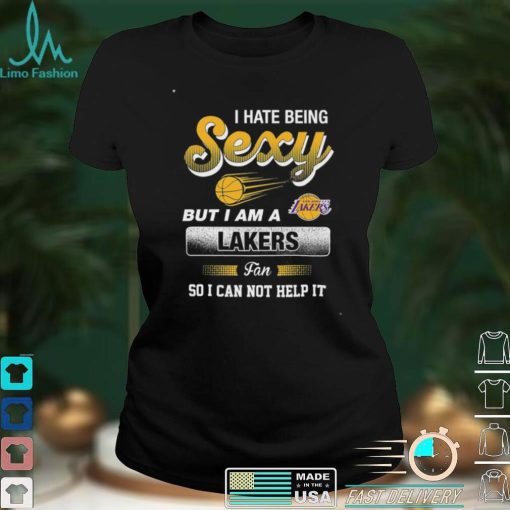 NBA Los Angeles Lakers I Hate Being Sexy T Shirt