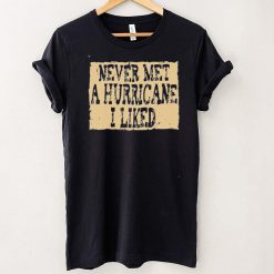 Never Met A Hurricane I Liked Shirt