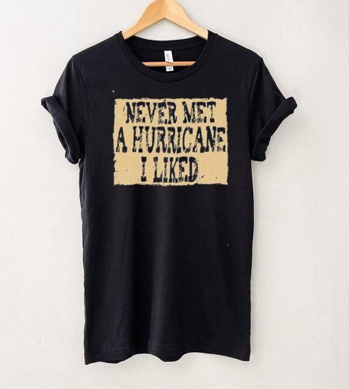 Never Met A Hurricane I Liked Shirt