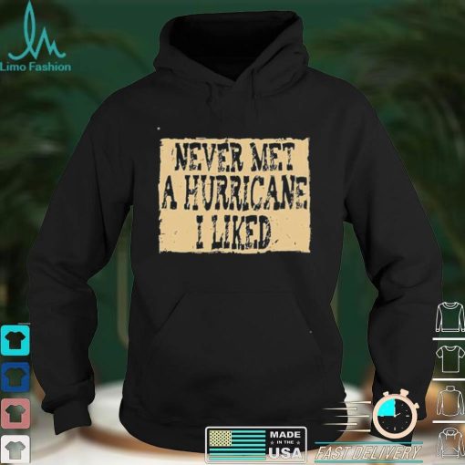 Never Met A Hurricane I Liked Shirt