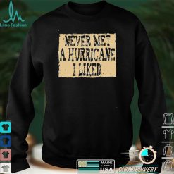 Never Met A Hurricane I Liked Shirt