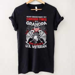 Never Understimate The Tanacious Power Of A Grandpa Who Is Also A US Veteran Short sleeves Tshirt, Pullover Hoodie, Great Gift T shirt On Veteran Day