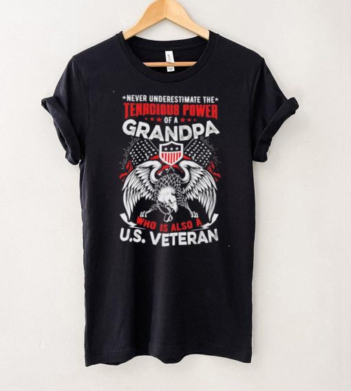 Never Understimate The Tanacious Power Of A Grandpa Who Is Also A US Veteran Short sleeves Tshirt, Pullover Hoodie, Great Gift T shirt On Veteran Day