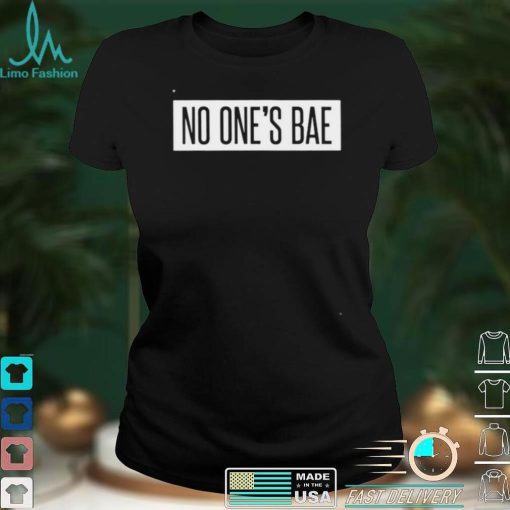 No One’s Bae Shirt