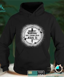 Normal Isn’t Coming Back But Jesus Is Revelation 14 Women T Shirt hoodie shirt