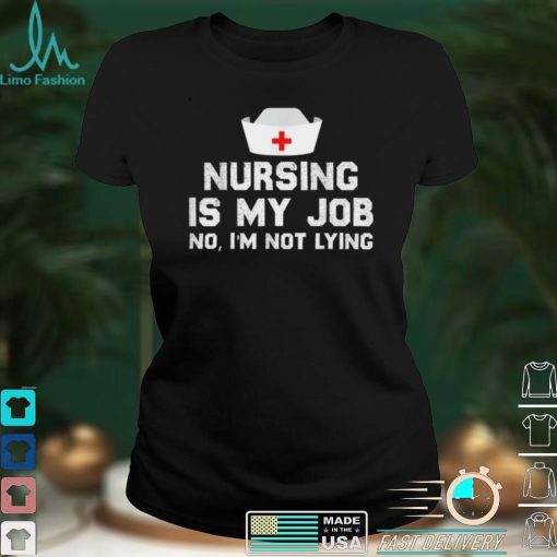 Nursing is My Job, Fool’s Day Funny nurse April Fool’s lying T Shirt hoodie shirt