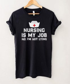 Nursing is My Job, Fool's Day Funny nurse April Fool's lying T Shirt hoodie shirt