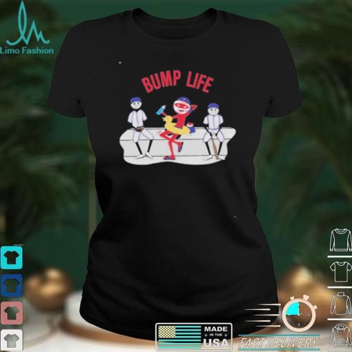 Official Bump Life just Threw Yesterday shirt