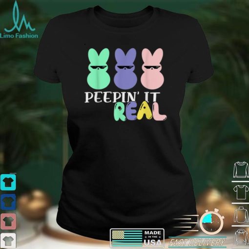 Peepin It Real Happy Easter Day Bunny Egg Hunt Funny Easter T Shirt B09VNNRFYP