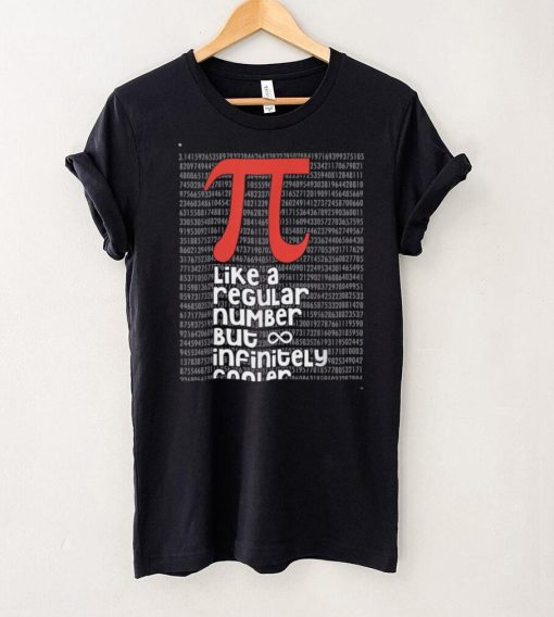 Pi Like a Regular Number But Infinitely Cooler Funny Pi Day T Shirt