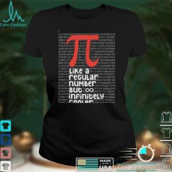 Pi Like a Regular Number But Infinitely Cooler Funny Pi Day T Shirt