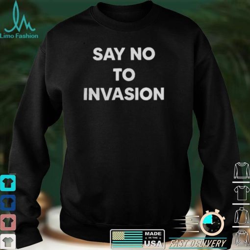Say No To Invasion 2022 Shirt
